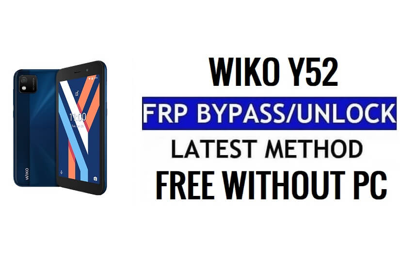 Wiko Y52 FRP Bypass Android 11 Go فتح قفل Google بدون جهاز كمبيوتر