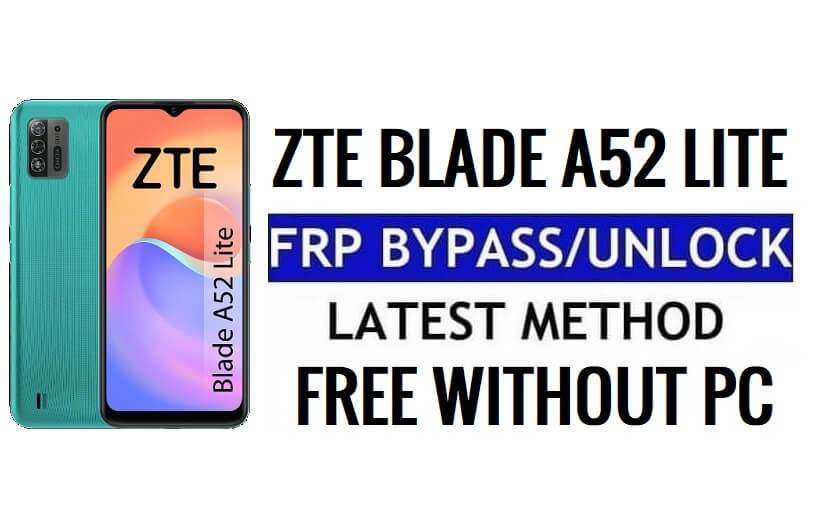 ZTE Blade A52 Lite FRP Bypass Android 11 Go Unlock Google Lock Without PC