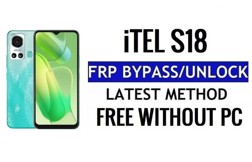 iTel S18 FRP Bypass Android 12 Google Gmail Unlock Without PC