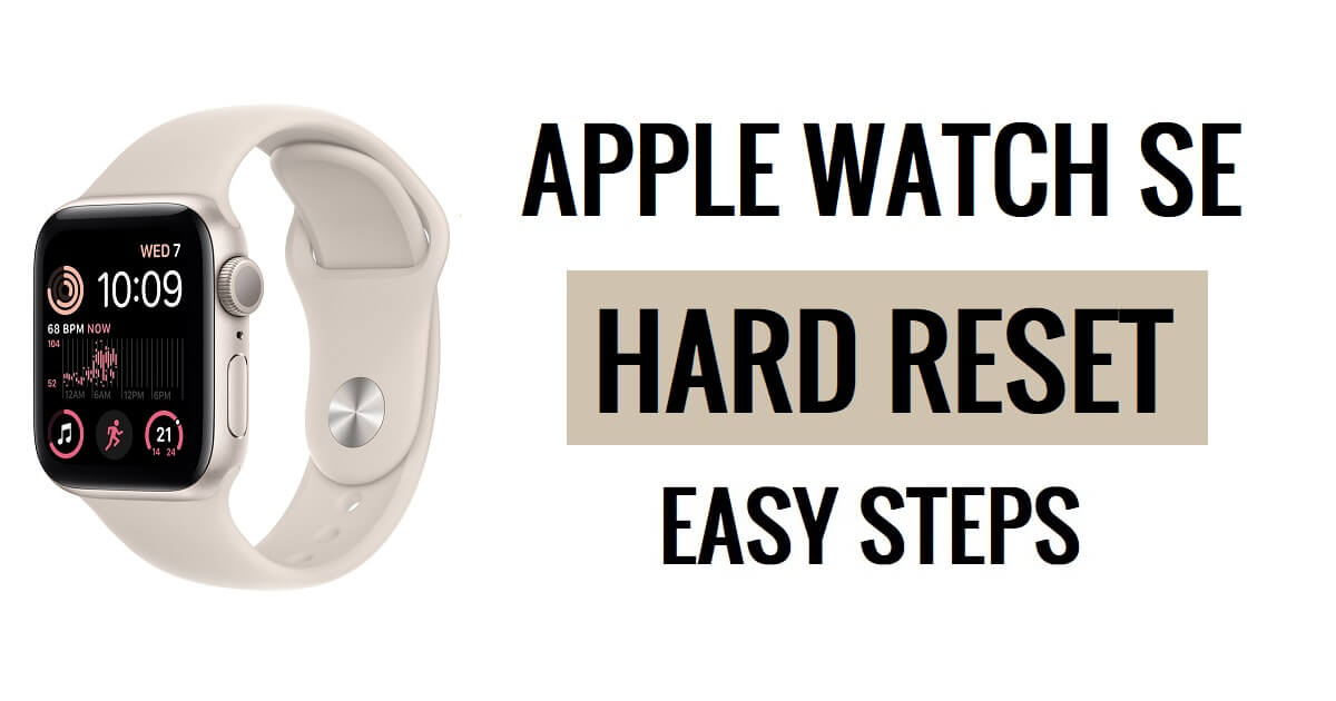 Comment réinitialiser matériellement l'Apple Watch SE [Réinitialisation d'usine] Étapes faciles