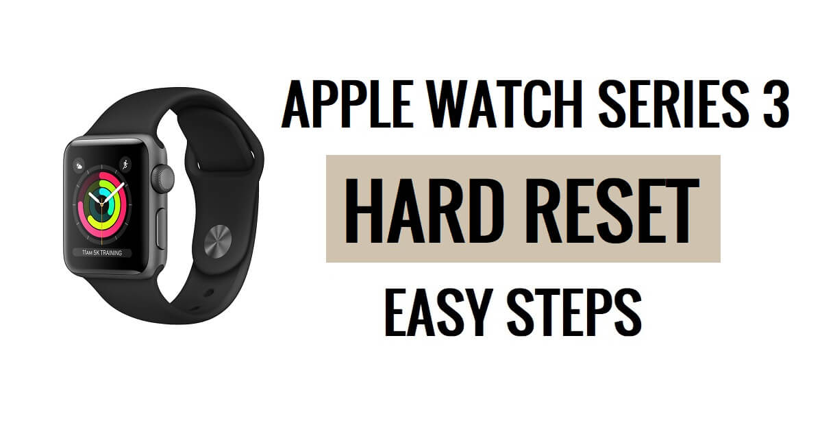 So führen Sie in einfachen Schritten einen Hard-Reset der Apple Watch Series 3 durch [Zurücksetzen auf die Werkseinstellungen].