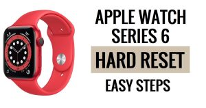 Comment réinitialiser matériellement l'Apple Watch Series 6 [Réinitialisation d'usine] Étapes faciles
