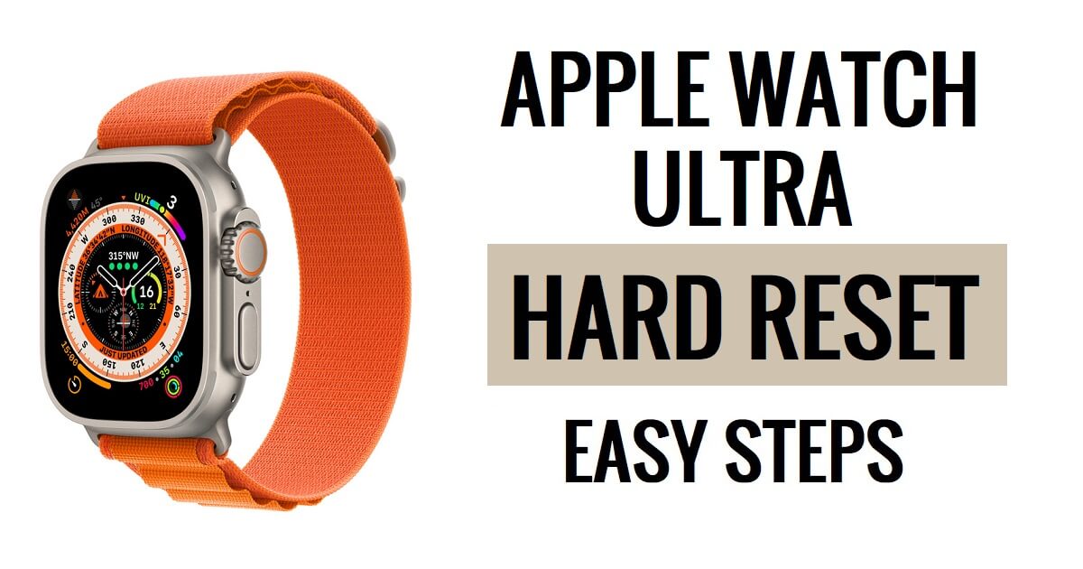 Comment réinitialiser Apple Watch Ultra Hard [Réinitialisation d'usine] Étapes faciles