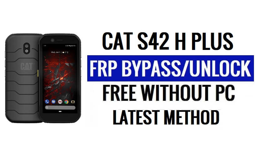 CAT S42 H Plus FRP Android 10'yi Atlayın PC Olmadan Google Kilidinin Kilidini Açın