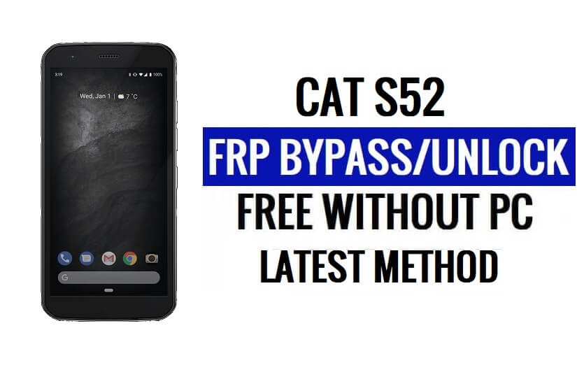 Cat S52 FRP Bypass Android 10 Déverrouillez Google Lock sans PC