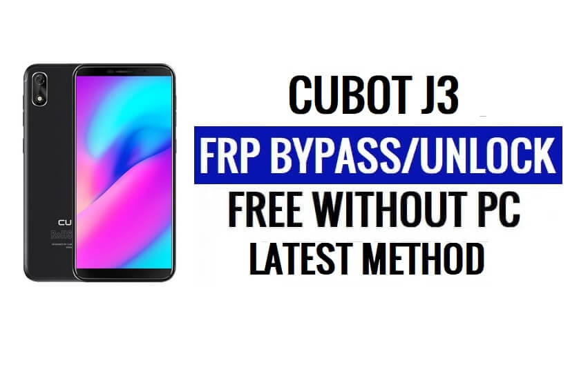 Cubot J3 FRP Bypass [Android 8.1 Go] فتح قفل Google بدون جهاز كمبيوتر