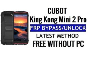 Cubot King Kong Mini 2 Pro FRP Android 11'i Atlayın PC Olmadan Google Doğrulamanın Kilidini Açın