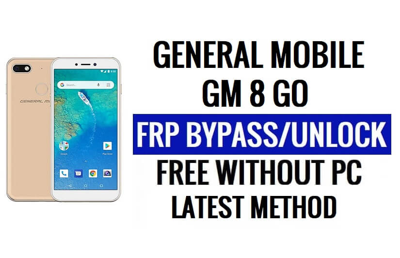 General Mobile GM 8 Go FRP Bypass [Android 8.1 Go] Déverrouillez Google Lock sans PC