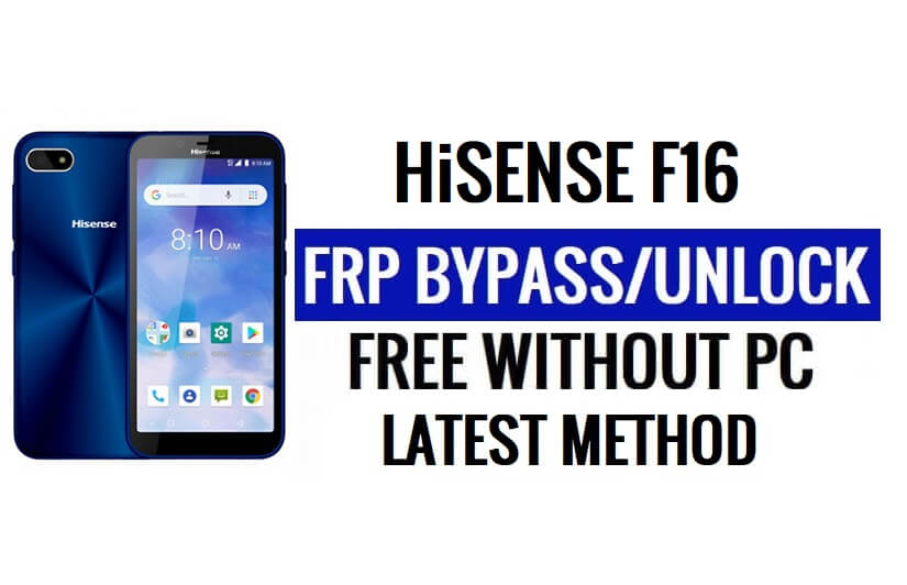 HiSense F16 FRP Bypass [Android 8.1 Go] Déverrouillez Google Lock sans PC