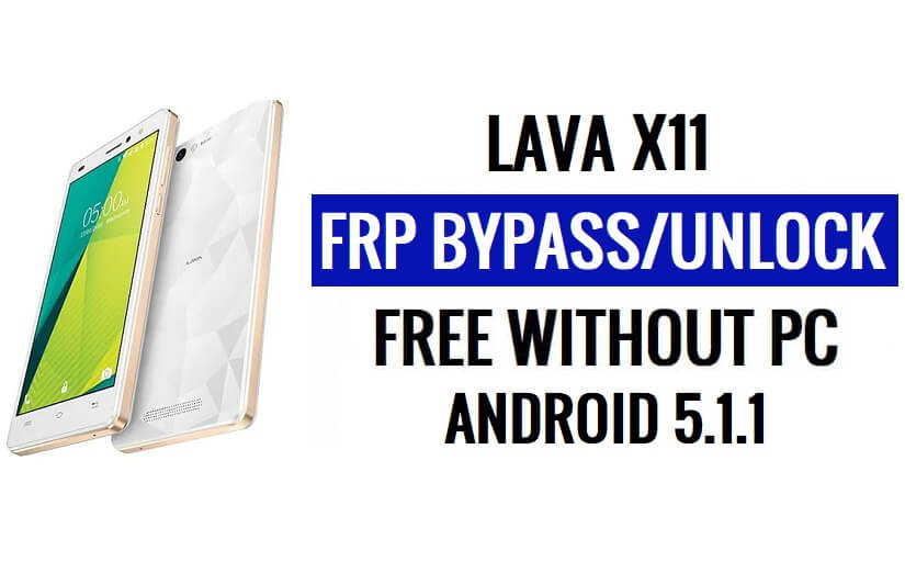 Lava X11 FRP Bypass Reset Google Gmail (Android 5.1) بدون جهاز كمبيوتر