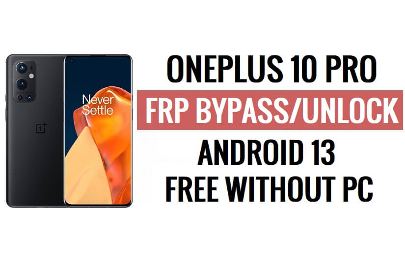 OnePlus 10 Pro FRP Bypass Android 13 Sblocca Google Lock Ultimo aggiornamento di sicurezza