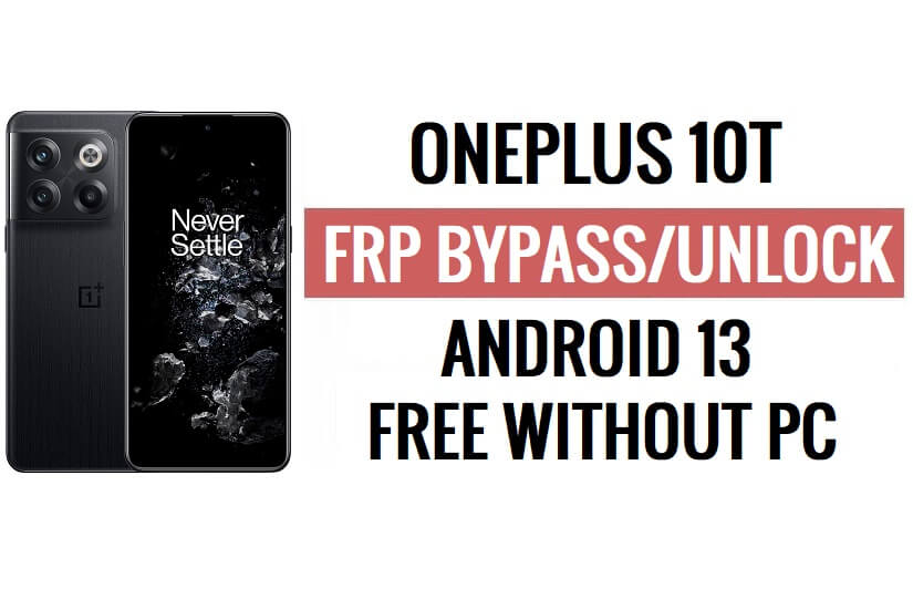 OnePlus 10T FRP Bypass Android 13 Sblocca Google Lock Ultimo aggiornamento di sicurezza
