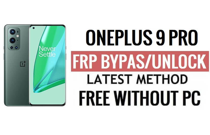 OnePlus 9 Pro FRP Bypass Android 13 Sblocca Google Lock Ultimo aggiornamento di sicurezza