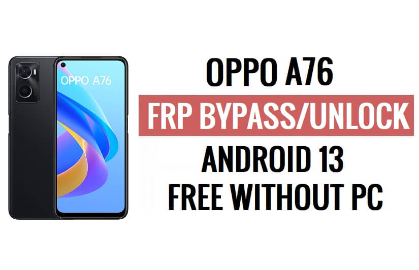 Oppo A76 FRP Bypass Android 13 ปลดล็อค Google Lock อัปเดตความปลอดภัยล่าสุด