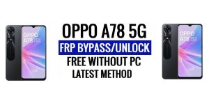 Oppo A78 FRP Bypass Android 13 Sblocca Google Lock Ultimo aggiornamento di sicurezza