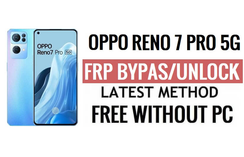 Oppo Reno 7 Pro 5G FRP 우회 Android 13 Google Lock 잠금 해제 최신 보안 업데이트