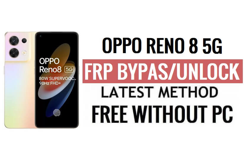 Oppo Reno 8 5G FRP Bypass Android 13 Unlock Google Lock Latest Security Update