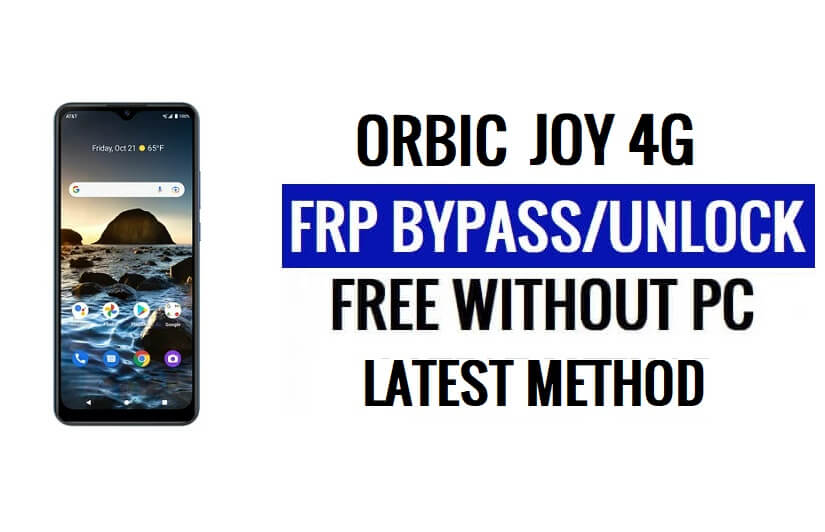 Orbic JOY 4G FRP Bypass Android 10 Déverrouillez Google Lock sans PC