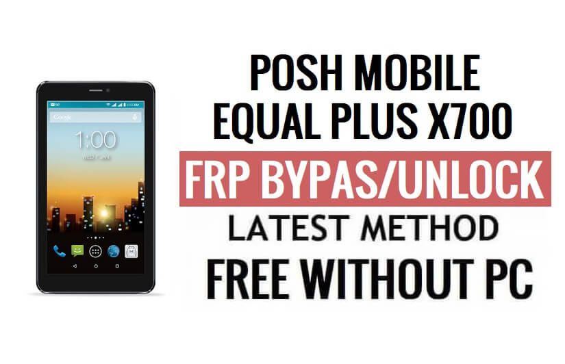 Posh Mobile Equal Plus X700 FRP 우회 PC 없이 Google Gmail(Android 6.0) 잠금 해제