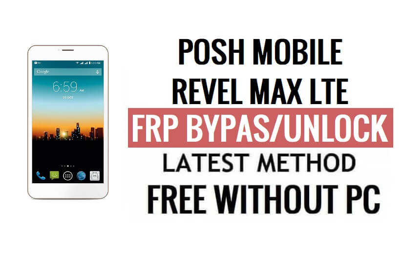 Posh Mobile Revel Max LTE L551 FRP Bypass Déverrouiller Google Gmail (Android 6.0) sans PC