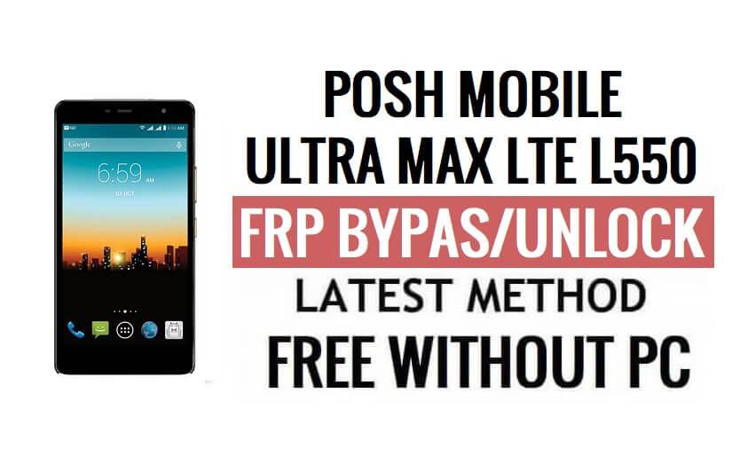 Posh Mobile Ultra Max LTE L550 FRP Bypass PC olmadan Google Gmail'in (Android 6.0) kilidini açın