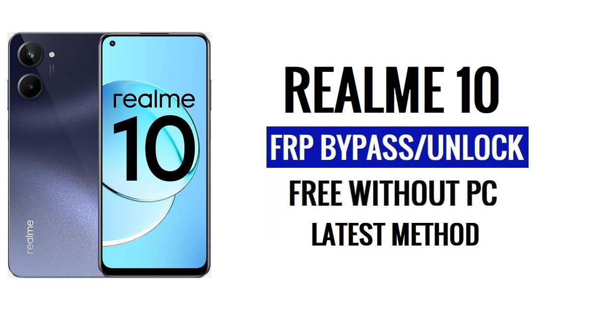 Realme 10 FRP Bypass 최신 [Android 12] PC 없음 100% 무료 [이전 Gmail ID 솔루션에 다시 문의]