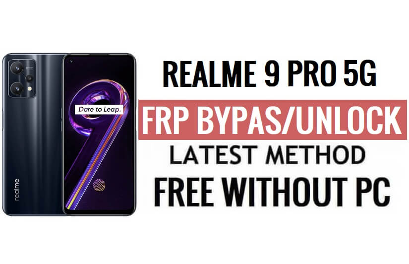 Realme 9 Pro 5G FRP Bypass Android 13 Déverrouillez Google Lock Dernière mise à jour de sécurité