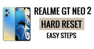 Cómo realizar un restablecimiento completo de Realme GT Neo 2 [restablecimiento de fábrica] Pasos sencillos