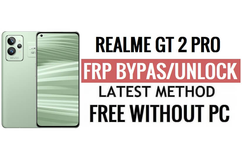 Realme GT 2 Pro FRP Bypass Android 13 Déverrouillez Google Lock Dernière mise à jour de sécurité
