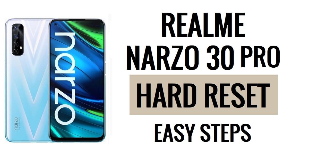 Cómo realizar un restablecimiento completo y un restablecimiento de fábrica en Realme Narzo 30 Pro en sencillos pasos
