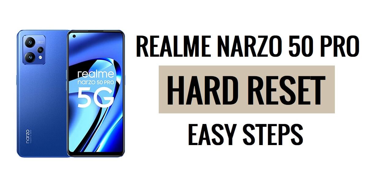 Comment réinitialiser matériellement Realme Narzo 50 Pro [Réinitialisation d'usine] Étapes faciles