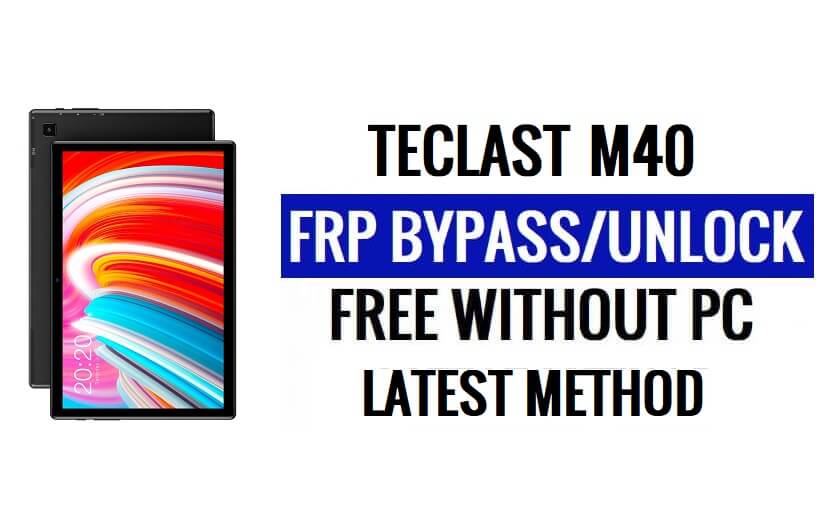 Teclast M40 FRP Bypass Android 10 Unlock Google Lock Without PC