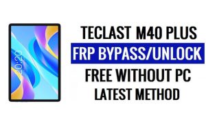 Teclast M40 Plus FRP Bypass Android 12 Unlock Google Lock Without PC