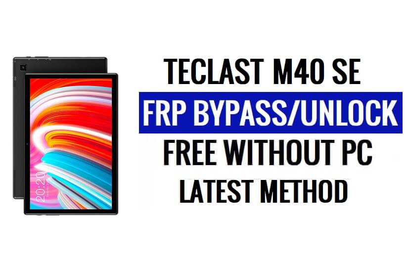 Teclast M40 SE FRP Bypass Android 10 Unlock Google Lock Without PC