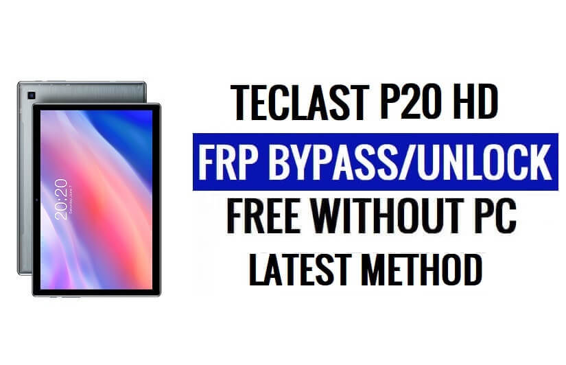 Teclast P20 HD FRP Bypass Android 10 فتح قفل Google بدون جهاز كمبيوتر
