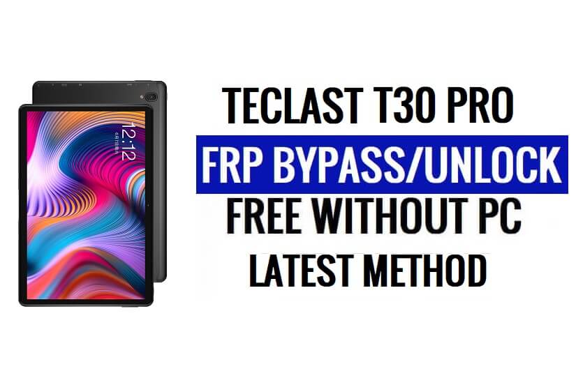 Teclast T30 Pro FRP 우회 Android 10 PC 없이 Google 잠금 해제