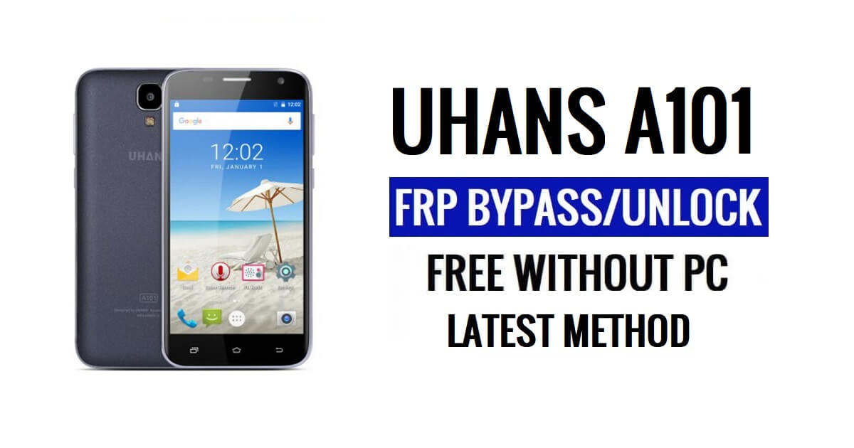 Uhans A101 FRP Bypass [Android 6.0] Ontgrendel Google Lock zonder pc