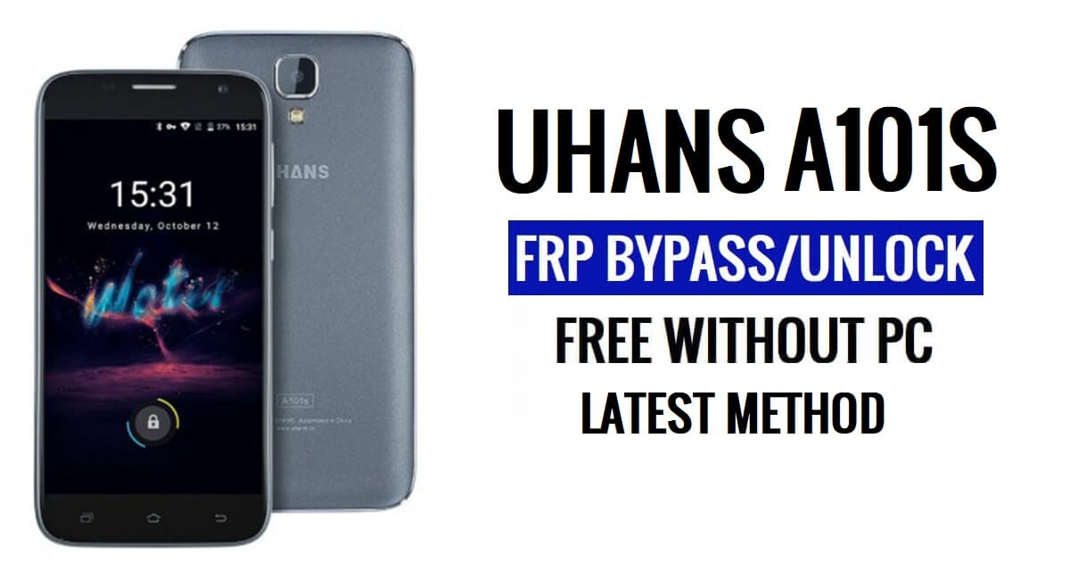 Uhans A101S FRP Bypass فتح قفل Google Gmail (Android 6.0) بدون جهاز كمبيوتر