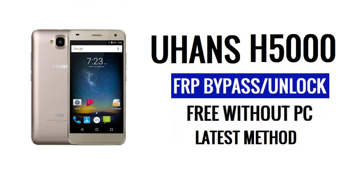 Uhans H5000 FRP Bypass desbloquear Google Gmail (Android 6.0) sem PC