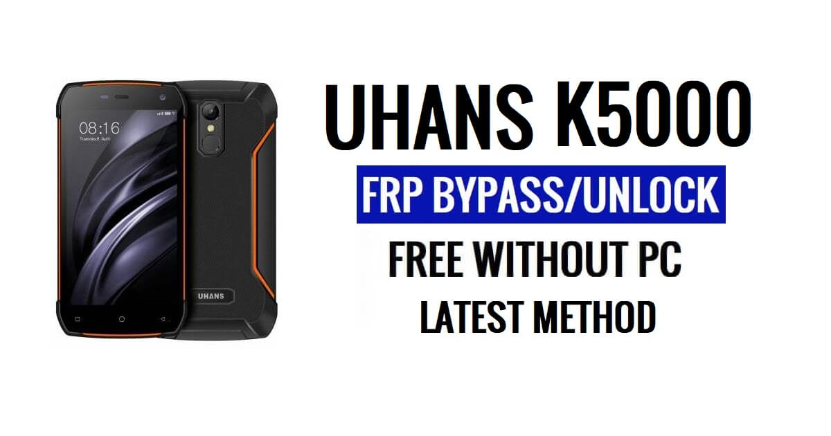 Uhans K5000 FRP Bypass Fix YouTube- en locatie-update (Android 7.0) – Ontgrendel Google gratis