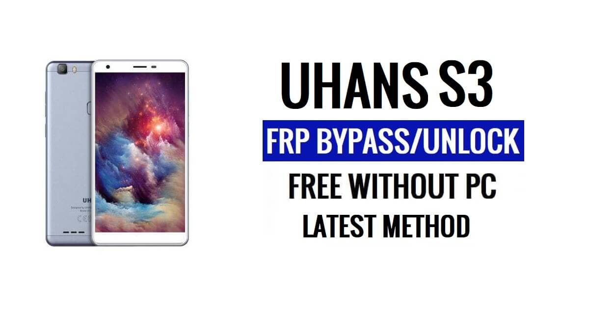 Uhans S3 FRP Bypass Entsperren Sie Google Gmail (Android 6.0) ohne PC