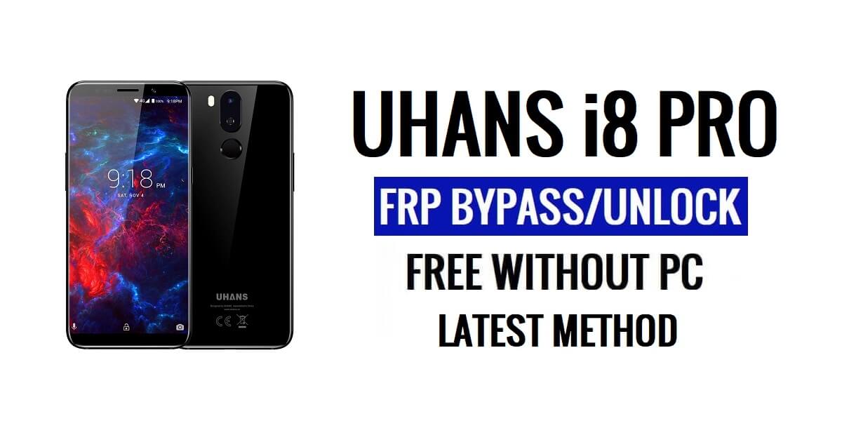 Uhans i8 Pro FRP Bypass Fix Youtube & Location Update (Android 7.0) - فتح Google مجانًا