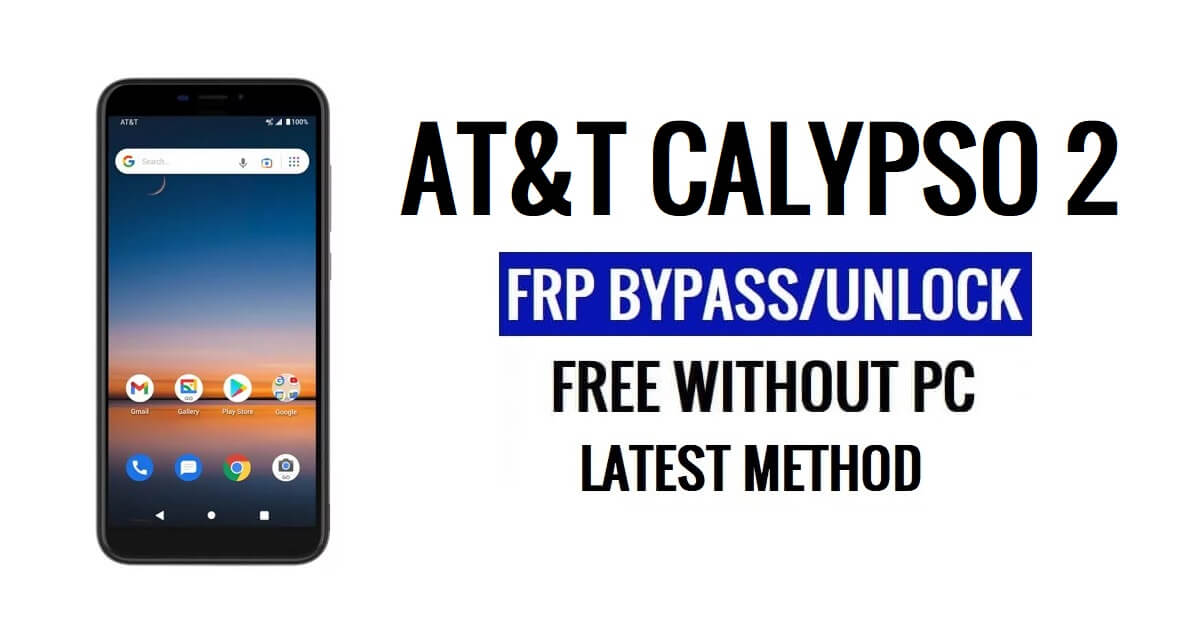 AT&T Calypso 2 FRP 우회 Google 잠금 해제 Android 11 PC 없이 사용 가능