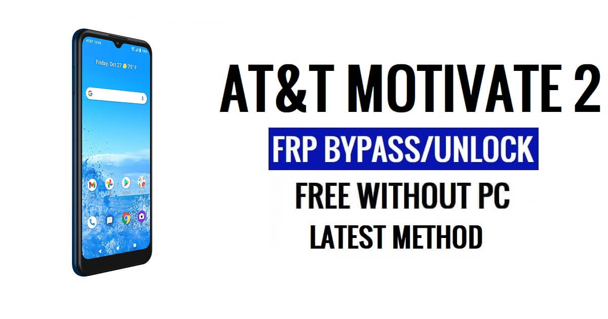 AT&T Motivate 2 FRP Google Bypass Unlock Android 11 Without PC