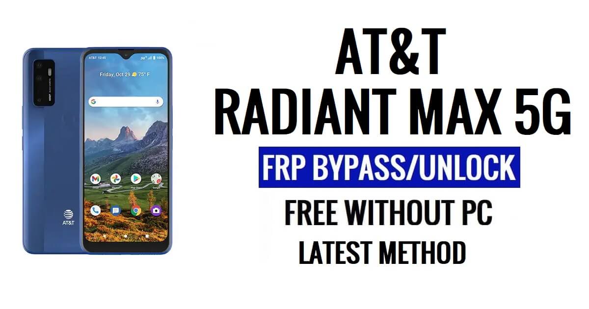AT&T Radiant Max 5G FRP Google Bypass Déverrouillez Android 11 sans PC