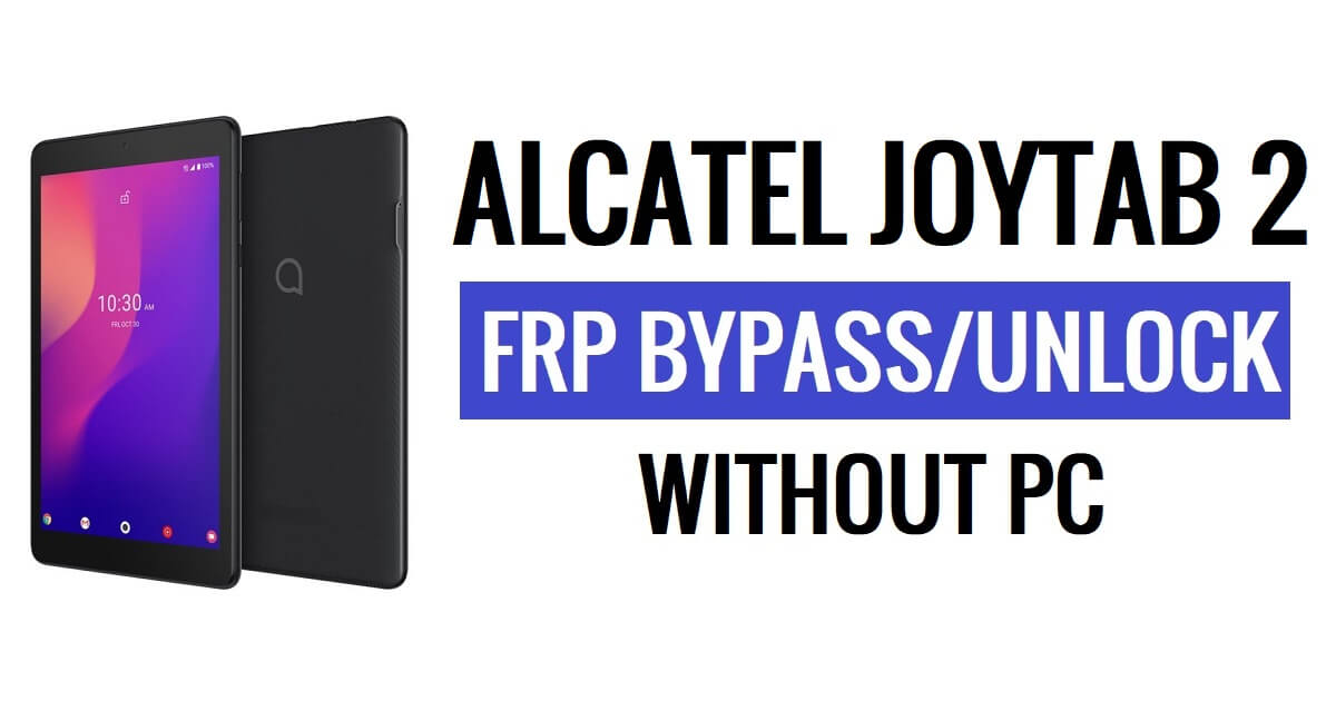 Alcatel Joytab 2 FRP Bypass Android 10 Unlock Google Gmail Verification Without PC