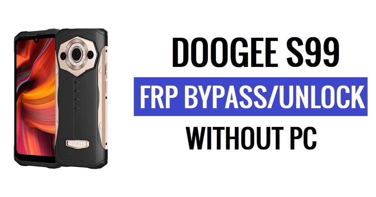 Doogee S99 FRP Bypass Android 12 Ontgrendel Google Lock zonder pc