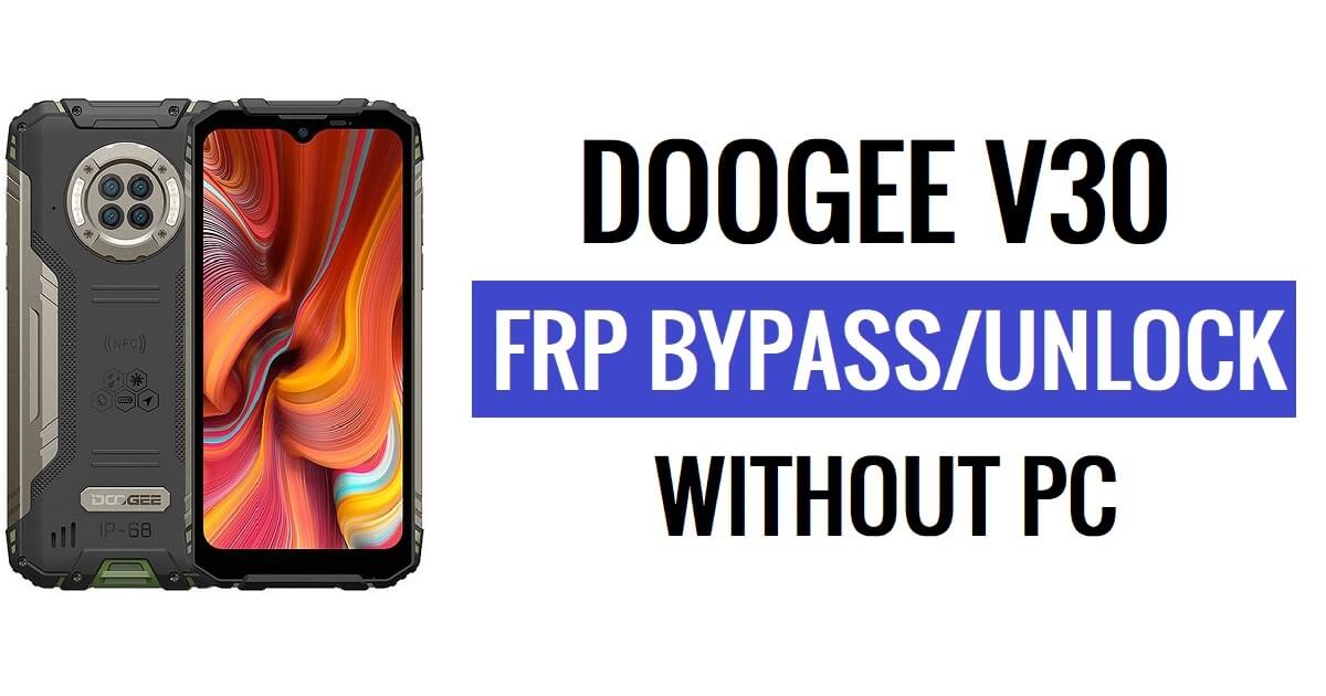 Doogee V30 FRP Bypass Android 12 Buka Kunci Google Lock Tanpa PC