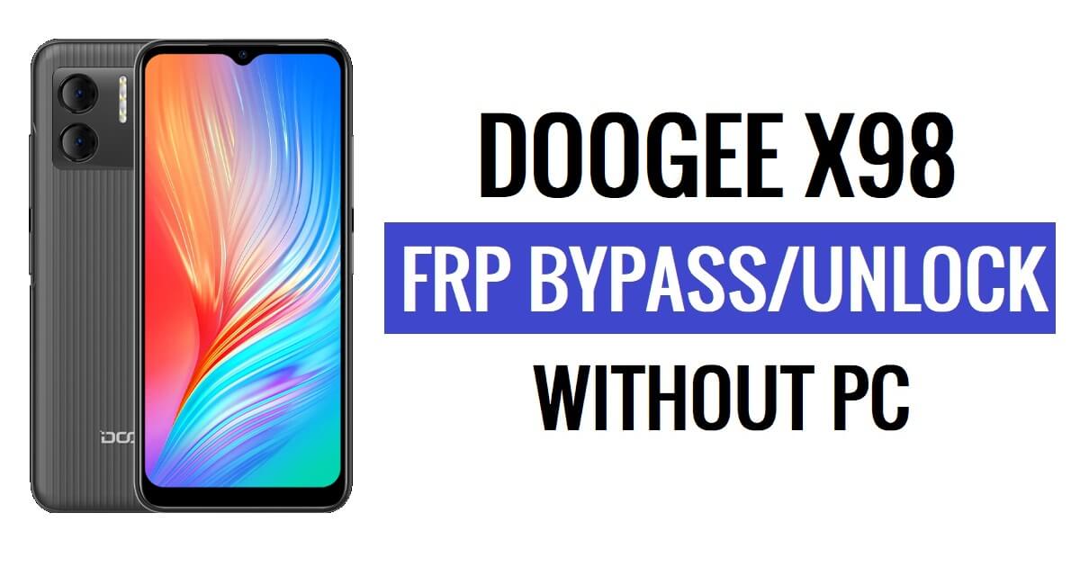 Doogee X98 FRP Bypass Android 12 Unlock Google Lock Without PC