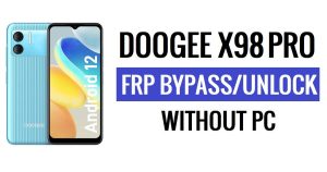 Doogee X98 Pro FRP Android 12'yi Atlayın PC Olmadan Google Kilidinin Kilidini Açın